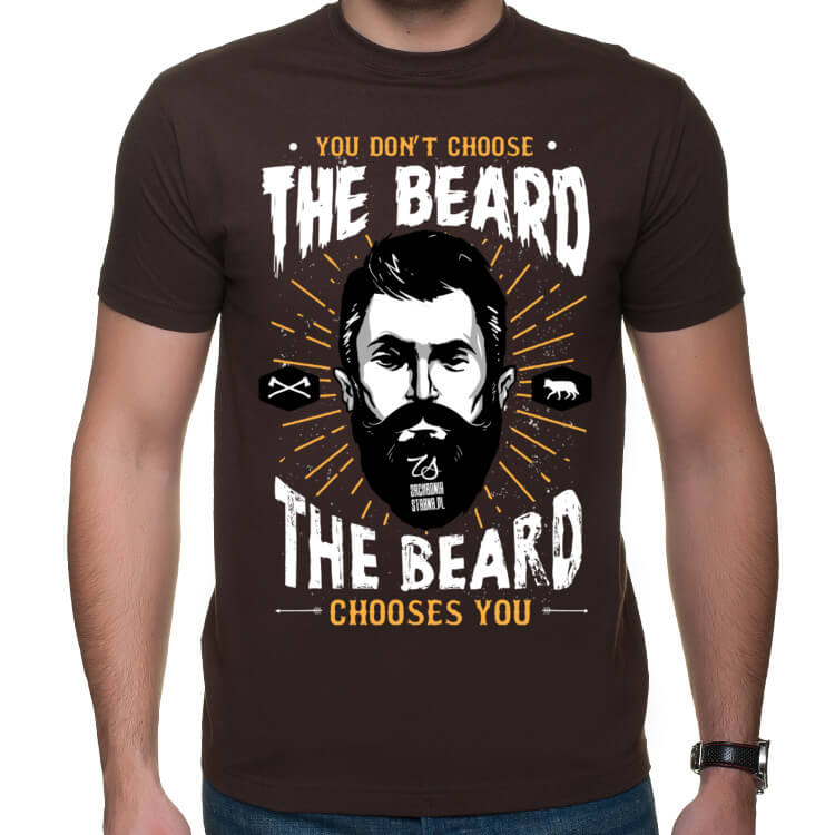 Koszulka To nie Ty wybierasz brodę, tylko ona wybiera Ciebie